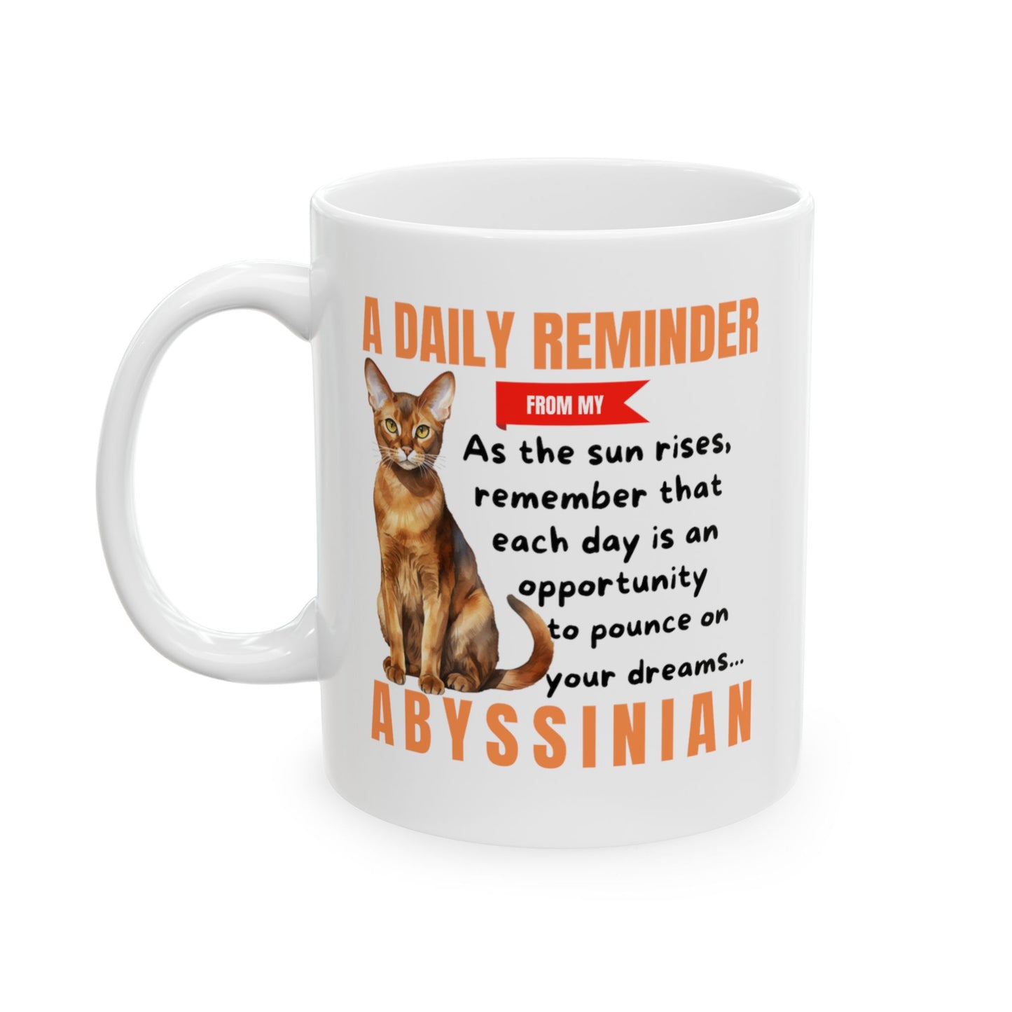 A Daily Reminder From My Abyssinian Ceramic Mug, 11oz