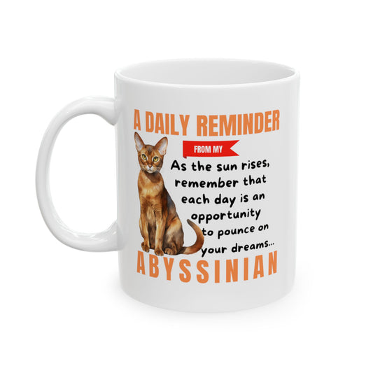A Daily Reminder From My Abyssinian Ceramic Mug, 11oz