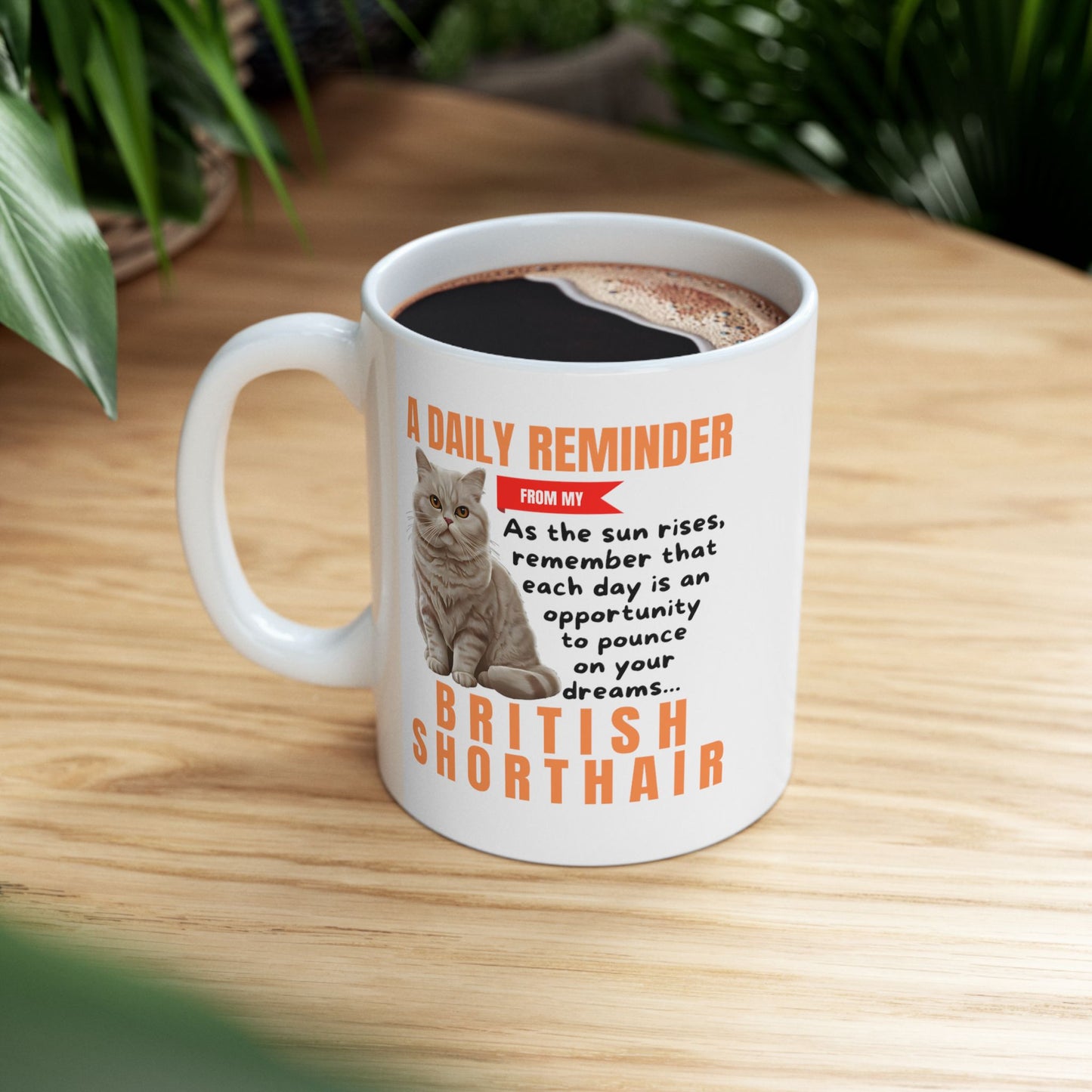A Daily Reminder From My British Shorthair Ceramic Mug, 11oz