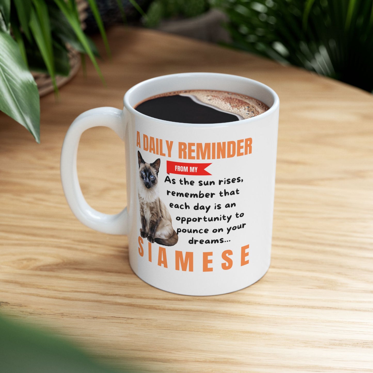 A Daily Reminder From My Siamese Ceramic Mug, 11oz