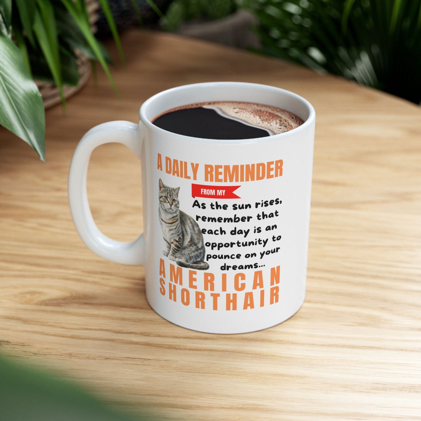 A Daily Reminder From My American Shorthair Ceramic Mug, 11oz