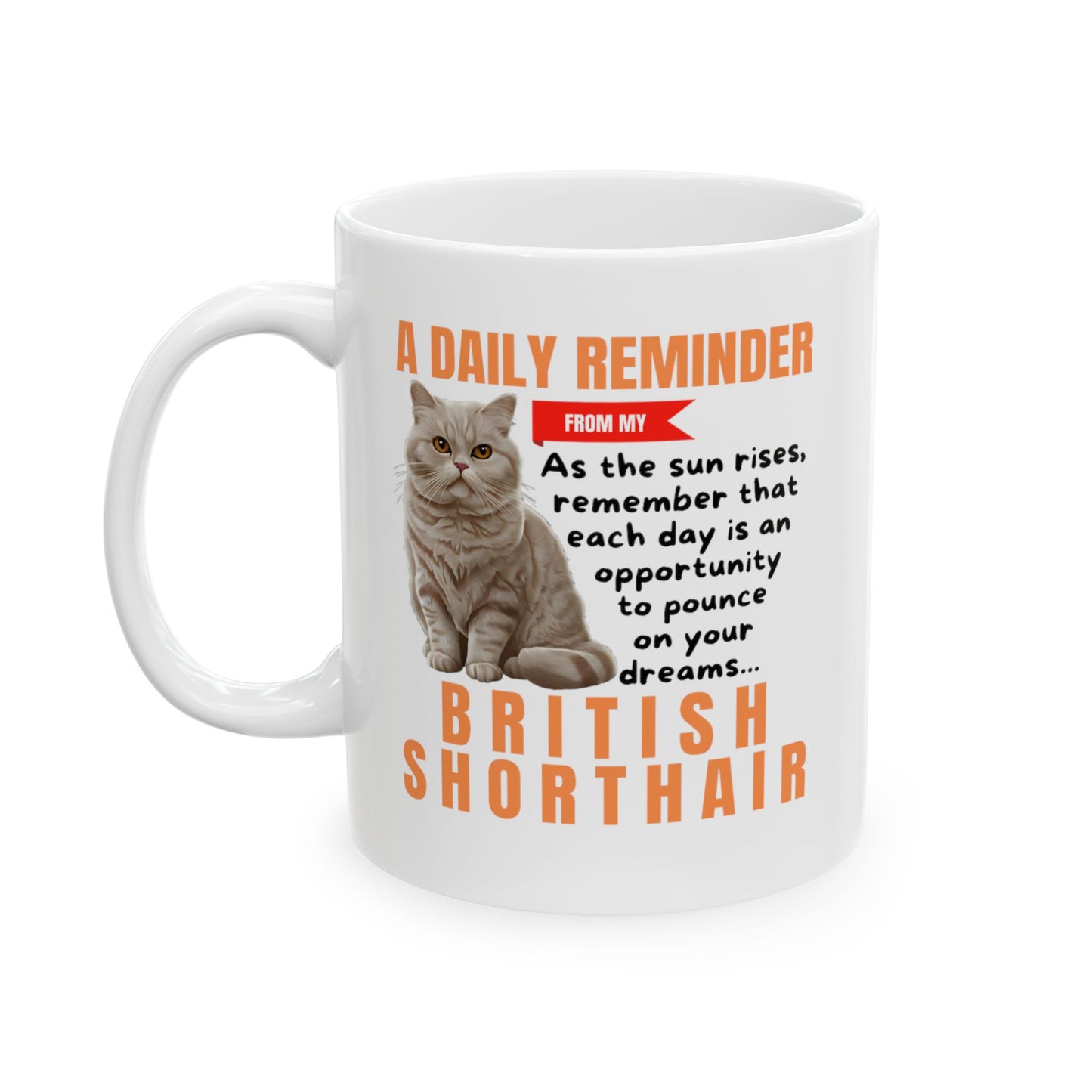 A Daily Reminder From My British Shorthair Ceramic Mug, 11oz