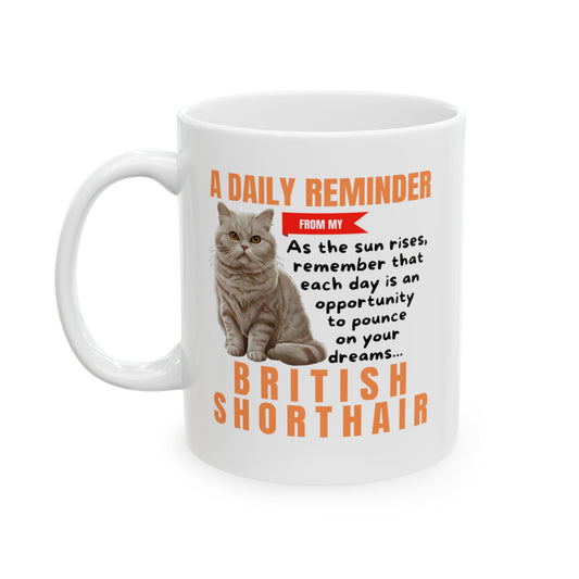 A Daily Reminder From My British Shorthair Ceramic Mug, 11oz