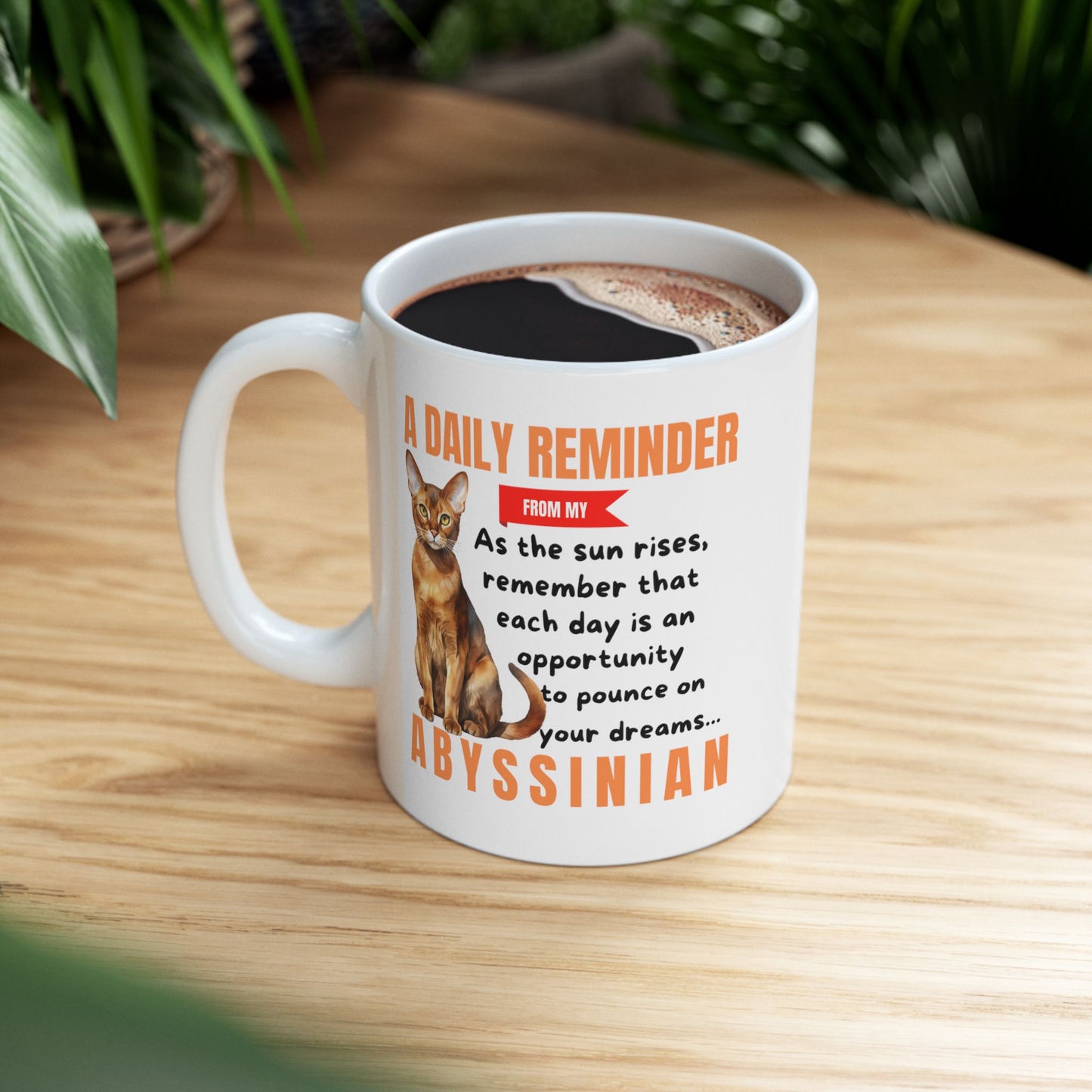 A Daily Reminder From My Abyssinian Ceramic Mug, 11oz
