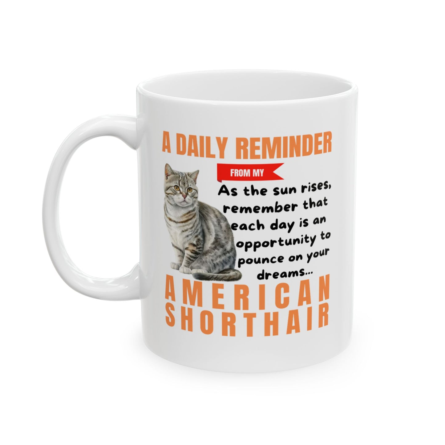 A Daily Reminder From My American Shorthair Ceramic Mug, 11oz