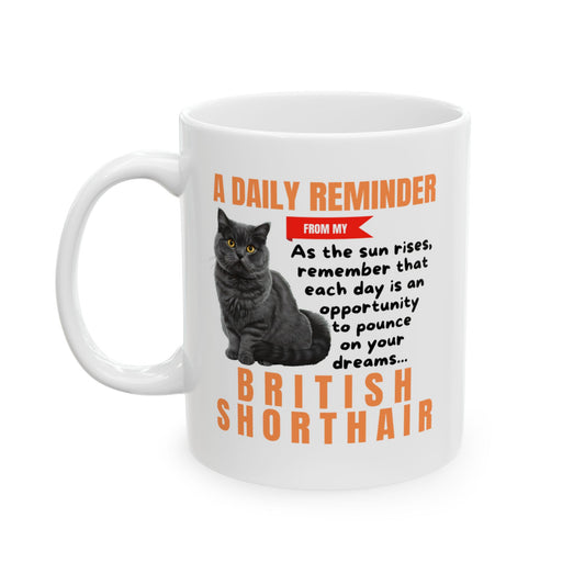 A Daily Reminder From My British Shorthair (British Blue) Ceramic Mug, 11oz
