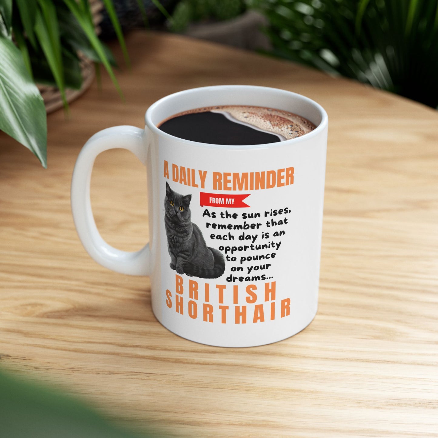 A Daily Reminder From My British Shorthair (British Blue) Ceramic Mug, 11oz